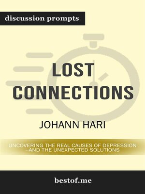 cover image of Summary--"Lost Connections--Uncovering the Real Causes of Depression &#8211; and the Unexpected Solutions" by Johann Hari | Discussion Prompts